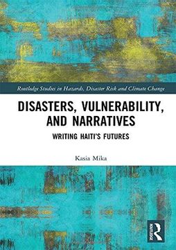 portada Disasters, Vulnerability, and Narratives: Writing Haiti’S Futures (Routledge Studies in Hazards, Disaster Risk and Climate Change) (en Inglés)