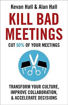 portada Kill Bad Meetings: Cut 50% of your meetings to transform your culture, improve collaboration, and accelerate decisions
