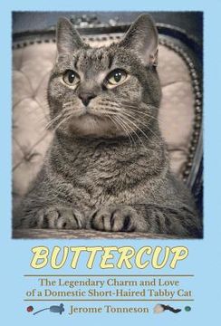 portada Buttercup - The Legendary Charm and Love of a Domestic Short-Haired Tabby Cat (en Inglés)