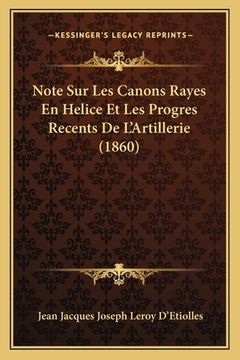 portada Note Sur Les Canons Rayes En Helice Et Les Progres Recents De L'Artillerie (1860) (en Francés)
