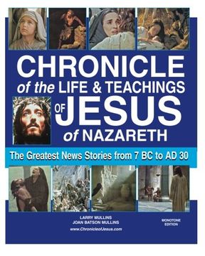 portada Chronicle of the Life and Teachings of Jesus of Nazareth: The Greatest News Stories 7 BC AD 30 (MONOTONE EDITION)