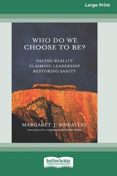 portada Who Do We Choose To Be?: Facing Reality, Claiming Leadership, Restoring Sanity [16 Pt Large Print Edition] (en Inglés)