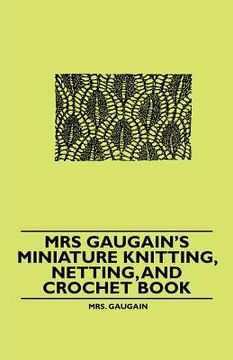portada mrs gaugain's miniature knitting, netting, and crochet book (en Inglés)