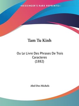 portada Tam Tu Kinh: Ou Le Livre Des Phrases De Trois Caracteres (1882) (in French)