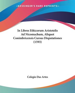 portada In Libros Ethicorum Aristotelis Ad Nicomachum, Aliquot Conimbricensis Cursus Disputationes (1593) (in Latin)