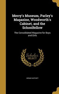 portada Merry's Museum, Parley's Magazine, Woodworth's Cabinet, and the Schoolfellow: The Consolidated Magazine for Boys and Girls (en Inglés)