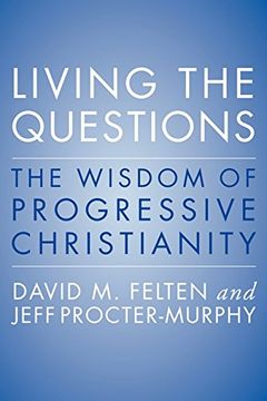 portada Living the Questions: The Wisdom of Progressive Christianity (en Inglés)