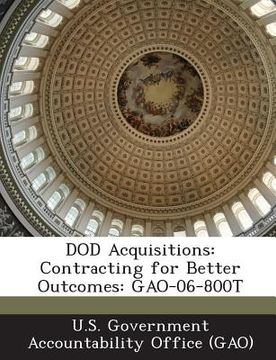 portada Dod Acquisitions: Contracting for Better Outcomes: Gao-06-800t (in English)