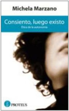 Consiento, Luego Existo (Siglo Xxi (proteus)) Osset, Miquel; Marzano, Michela; Varela, Ana and Cobeña i GuÃrdia, Judith