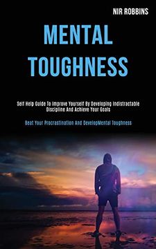 portada Mental Toughness: Self Help Guide to Improve Yourself by Developing Indistractable Discipline and Achieve Your Goals (Beat Your Procrastination and Develop Mental Toughness) (en Inglés)