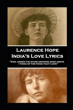 portada Laurence Hope - India's Love Lyrics: 'And, under the stars growing keen above, I think of the thing that I love'' (en Inglés)