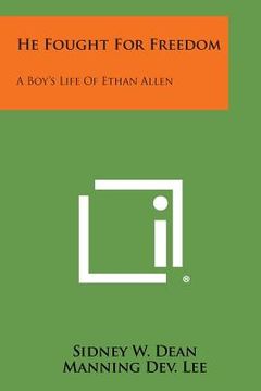 portada He Fought for Freedom: A Boy's Life of Ethan Allen
