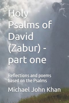 portada Holy Psalms of David (Zabur) - part one: Reflections and poems based on the Psalms (en Inglés)