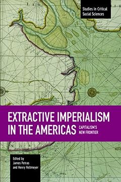 portada Extractive Imperialism in the Americas: Capitalism's new Frontier (Studies in Critical Social Sciences) (en Inglés)