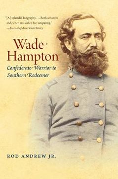 portada wade hampton: confederate warrior to southern redeemer