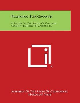 portada Planning For Growth: A Report On The Status Of City And County Planning In California (en Inglés)