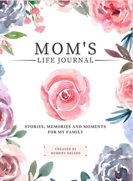 portada Mom's Life Journal: Stories, Memories and Moments for My Family A Guided Memory Journal to Share Mom's Life 