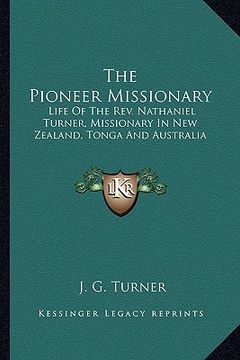 portada the pioneer missionary: life of the rev. nathaniel turner, missionary in new zealand, tonga and australia