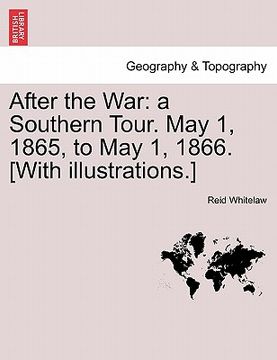 portada after the war: a southern tour. may 1, 1865, to may 1, 1866. [with illustrations.] (in English)