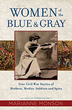 portada Women of the Blue and Gray: True Stories of Mothers, Medics, Soldiers, and Spies of the Civil war (en Inglés)