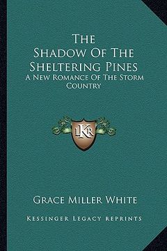 portada the shadow of the sheltering pines: a new romance of the storm country (en Inglés)
