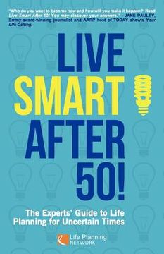 portada live smart after 50! the experts' guide to life planning for uncertain times (en Inglés)