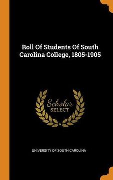 portada Roll of Students of South Carolina College, 1805-1905 
