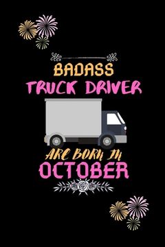 portada Badass Truck Driver are born in October.: Gift for truck driver birthday or friends close one.