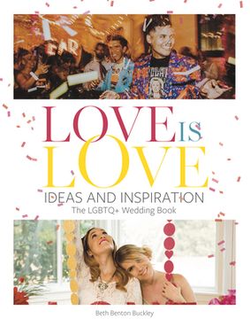 portada Love Is Love: Ideas and Inspiration: The LGBTQ+ Wedding Book (en Inglés)