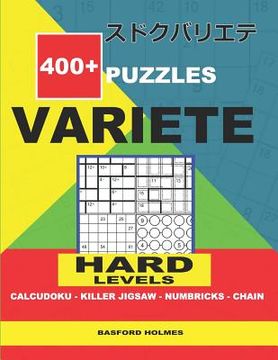portada 400 + puzzles VARIETE Hard levels Calcudoku - Killer Jigsaw - Numbricks - Chain.: Holmes presents to your attention a collection of proven sudoku. Exc (en Inglés)