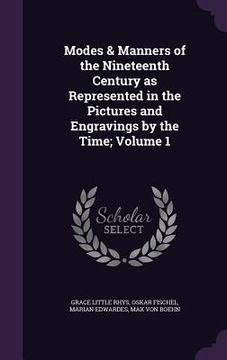portada Modes & Manners of the Nineteenth Century as Represented in the Pictures and Engravings by the Time; Volume 1
