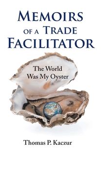 portada Memoirs of a Trade Facilitator: The World Was My Oyster (en Inglés)