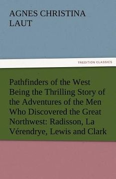 portada pathfinders of the west being the thrilling story of the adventures of the men who discovered the great northwest: radisson, la verendrye, lewis and c
