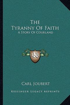 portada the tyranny of faith: a story of courland
