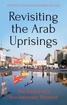 portada Revisiting the Arab Uprisings: The Politics of a Revolutionary Moment 