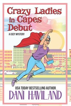 portada Crazy Ladies in Capes Debut: A Cozy Mystery (in English)