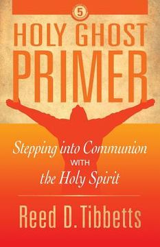 portada Holy Ghost Primer: Stepping into Communion with the Holy Spirit (en Inglés)