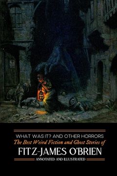 portada What Was It? and Others: Fitz-James O'Brien's Best Weird Fiction & Ghost Stories: Tales of Mystery, Murder, Fantasy & Horror (in English)