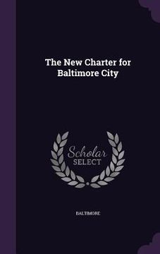 portada The New Charter for Baltimore City (en Inglés)