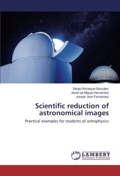 portada Scientific reduction of astronomical images: Practical examples for students of astrophysics