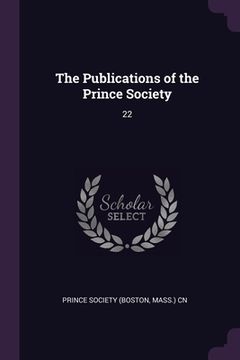 portada The Publications of the Prince Society: 22
