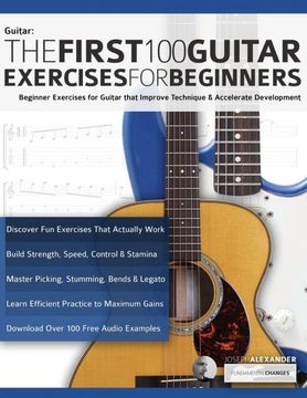 portada The First 100 Guitar Exercises for Beginners: Beginner Exercises for Guitar That Improve Technique and Accelerate Development (Beginner Guitar Books) (en Inglés)