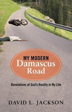 portada My Modern Damascus Road: Revelations of God's Reality in My Life (in English)