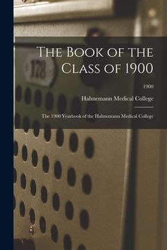 portada The Book of the Class of 1900: the 1900 Yearbook of the Hahnemann Medical College; 1900 (en Inglés)