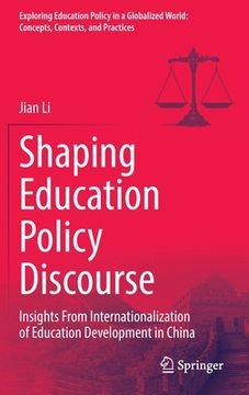 portada Shaping Education Policy Discourse: Insights from Internationalization of Education Development in China (en Inglés)