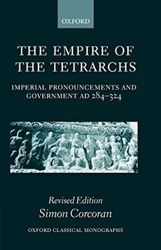 portada The Empire of the Tetrarchs: Imperial Pronouncements and Government ad 284-324 (Oxford Classical Monographs) (en Inglés)