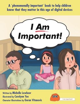 portada I Am Important!: A 'phenomenally important' book to help children know that they matter in this age of digital devices