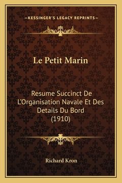 portada Le Petit Marin: Resume Succinct De L'Organisation Navale Et Des Details Du Bord (1910) (en Francés)