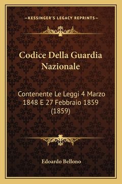 portada Codice Della Guardia Nazionale: Contenente Le Leggi 4 Marzo 1848 E 27 Febbraio 1859 (1859) (en Italiano)