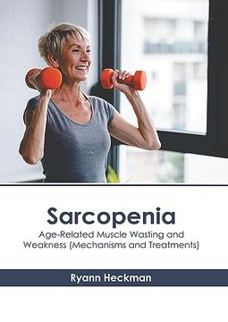 portada Sarcopenia: Age-Related Muscle Wasting and Weakness (Mechanisms and Treatments) (en Inglés)